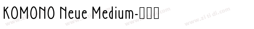 KOMONO Neue Medium字体转换 KOMONO Neue Medium字体转换